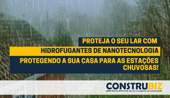 PROTEJA O SEU LAR COM HIDROFUGANTE DE NANOTECNOLOGIA: PREPARANDO SUA CASA PARA AS ESTAÇÕES CHUVOSAS!